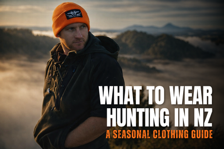 What to Wear Hunting in NZ: A Seasonal Clothing Guide